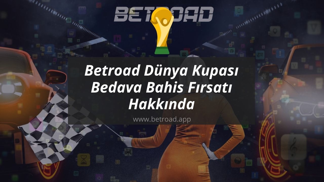 Betroad Dünya Kupası Bedava Bahis Fırsatı Hakkında