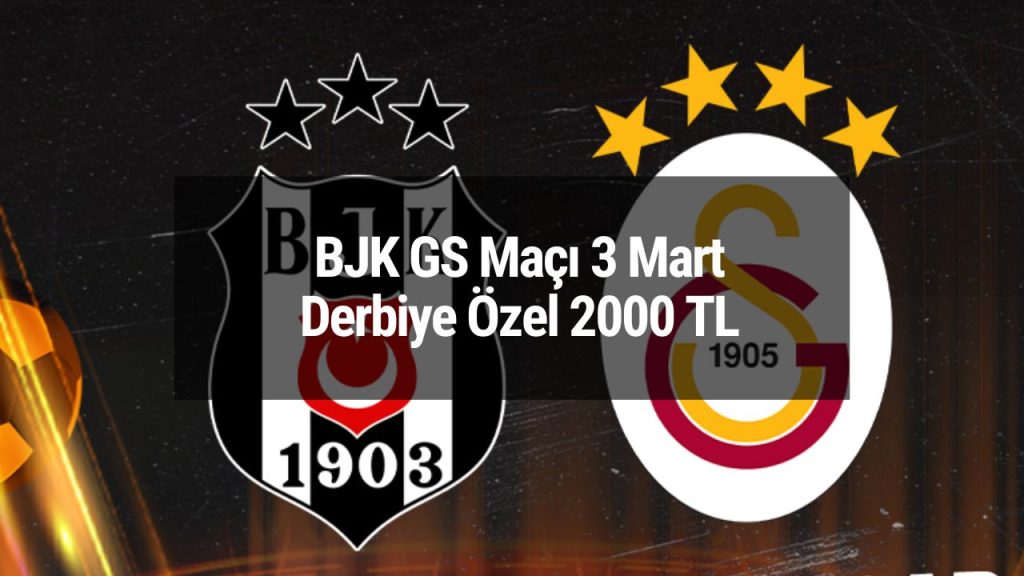 BJK GS Maçı 3 Mart | Derbiye Özel 2000 TL