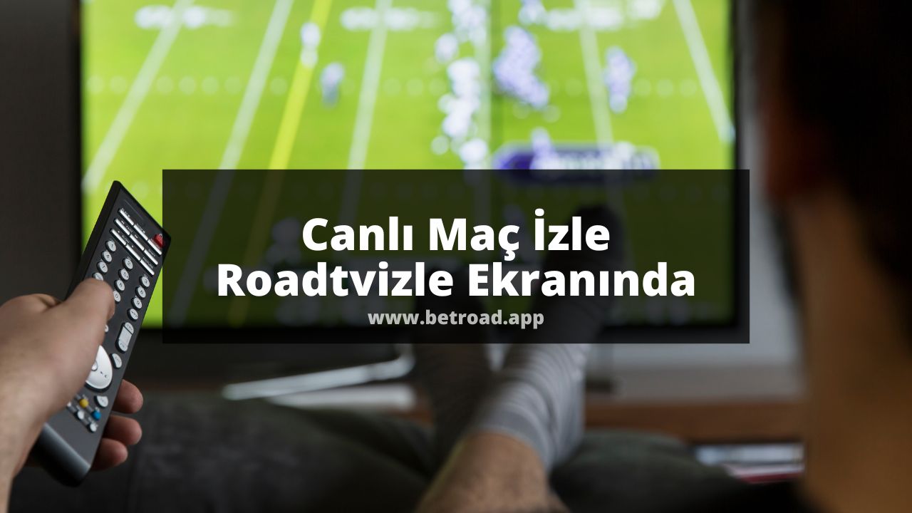 Canlı Maç İzle Roadtvizle Ekranında | Tüm Maçlar Bedava